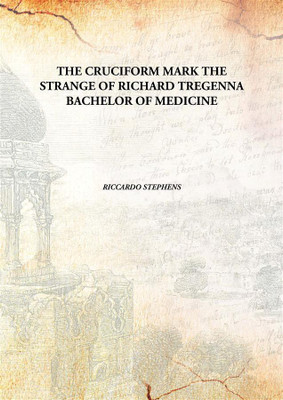 The Cruciform Markthe Strange Of Richard Tregenna Bachelor Of Medicine(English, Paperback, Riccardo Stephens)