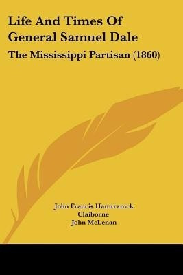 Life And Times Of General Samuel Dale(English, Paperback, Claiborne John Francis Hamtramck)
