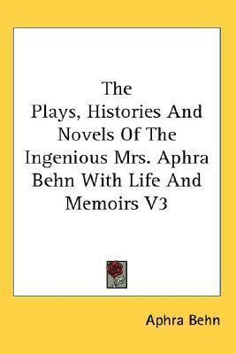 The Plays, Histories And Novels Of The Ingenious Mrs. Aphra Behn With Life And Memoirs V3(English, Paperback, Behn Aphra)