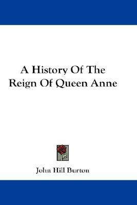 A History Of The Reign Of Queen Anne(English, Paperback, Burton John Hill)