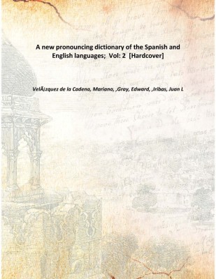 A new pronouncing dictionary of the Spanish and English languages; Vol: 2 [Hardcover](English, Hardcover, VelÃƒÂ¡zquez de la Cadena, Mariano, ,Gray, Edward, ,Iribas, Juan L)