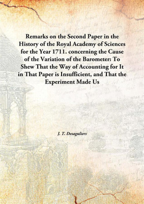 Remarks On The Second Paper In The History Of The Royal Academy Of Sciences For The Year 1711. Concerning The Cause Of The Varia(English, Hardcover, J. T. Desaguliers)