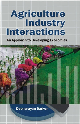 Agriculture Industry Inteactions Approach To Developing Economics(English, Hardcover, Debnarayan Sarker)