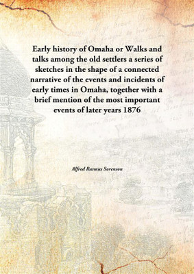 Early history of Omaha or Walks and talks among the old settlersa series of sketches in the shape of a connected narrative of th(English, Paperback, Alfred Rasmus Sorenson)