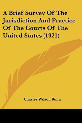 A Brief Survey Of The Jurisdiction And Practice Of The Courts Of The United States (1921)(English, Paperback, Bunn Charles Wilson)