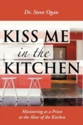 Kiss Me in the Kitchen(English, Paperback, Ogan Steve Dr)
