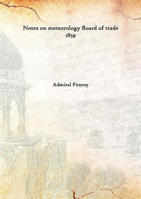Notes on Meteorology Board of Trade 1859 1859(English, Hardcover, Admiral Fitzroy)
