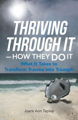 Thriving Through It-How They Do It(English, Paperback, Tepley Joyce Ann)