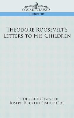 Theodore Roosevelt's Letters to His Children(English, Paperback, Roosevelt Theodore IV)