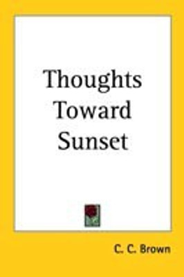Thoughts Toward Sunset(English, Paperback, Brown C. C.)