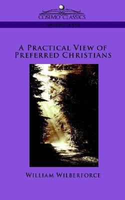 A Practical View of Preferred Christians(English, Paperback, Wilberforce William)