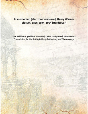 In memoriam [electronic resource]: Henry Warner Slocum, 1826-1894 1904 [Hardcover](English, Hardcover, Chattanooga, Fox, William F. (William Freeman), ,New York (State). Monuments Commission for the Battlefields of Gettysburg)