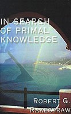 In Search of Primal Knowledge(English, Paperback, Rakestraw Robert G.)
