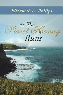 As The Sweet Honey Runs(English, Paperback, Philips Elizabeth A.)