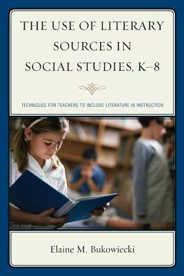 The Use of Literary Sources in Social Studies, K-8(English, Paperback, Bukowiecki Elaine M.)