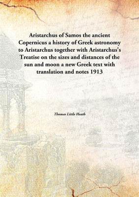 Aristarchus of Samos the ancient Copernicusa history of Greek astronomy to Aristarchus together with Aristarchus's Treatise on t(English, Hardcover, Thomas Little Heath)