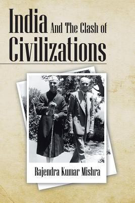 India And The Clash of Civilizations(English, Paperback, Mishra Rajendra Kumar)