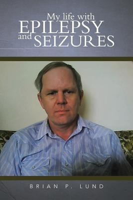 My life with Epilepsy and Seizures(English, Paperback, Lund Brian P.)