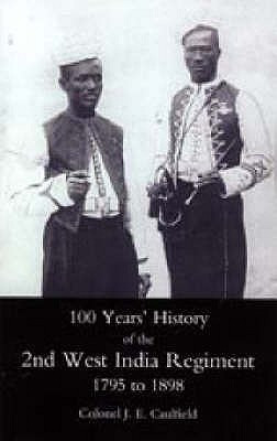 100 Years' History of the 2nd West India Regiment, 1795-1892(English, Paperback, Caulfield J. E.)