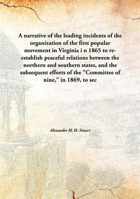 A Narrative Of The Leading Incidents Of The Organization Of The First Popular Movement In Virginia In 1865 To Re-Establish Peace(English, Hardcover, Alexander H. H. Stuart)