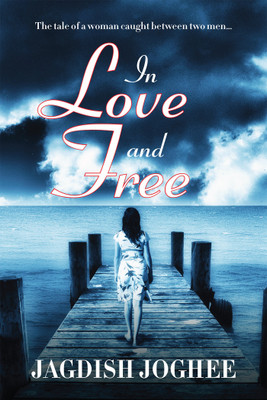 In Love and Free  - The tale of a woman caught between two men…(English, Paperback, Joghee Jagdish)