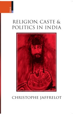 Religion, Caste and Politics in India(English, Paperback, Christophe Jaffrelot)