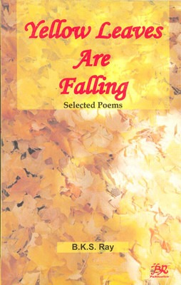 Yellow Leaves are Falling 01 Edition 01 Edition(English, Paperback, B. K. S . Ray)