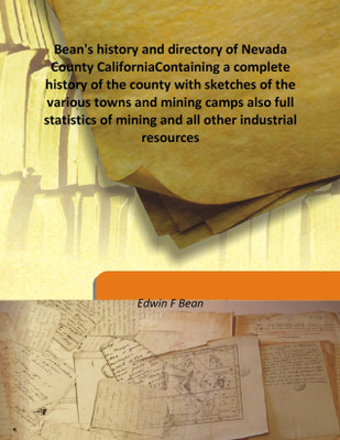 Bean's history and directory of Nevada County CaliforniaContaining a complete history of the county with sketches of the various(English, Hardcover, Edwin F Bean)