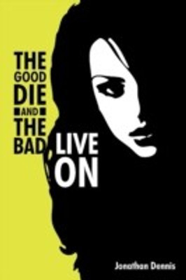 The Good Die and the Bad Live on(English, Paperback, Dennis Jonathan)