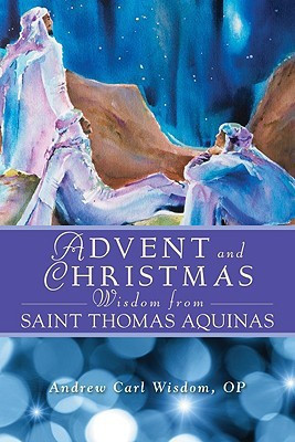 Advent and Christmas Wisdom from Saint Thomas Aquinas: Daily Scripture and Prayers Together with Saint Thomas Aquinas\'s Own Words(English, Paperback, Andrew Carl Wisdom)