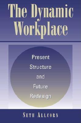 The Dynamic Workplace  - Present Structure and Future Redesign(English, Hardcover, Allcorn Seth)
