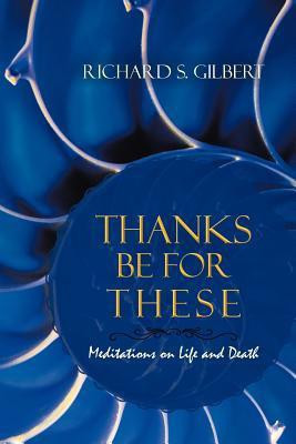 Thanks Be for These(English, Paperback, Gilbert Richard S)