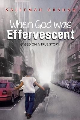 When God Was Effervescent(English, Paperback, Graham Saleemah L)