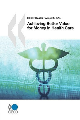 Achieving Better Value for Money in Health Care(English, Paperback, OECD: Organisation for Economic Co-Operation, Development)