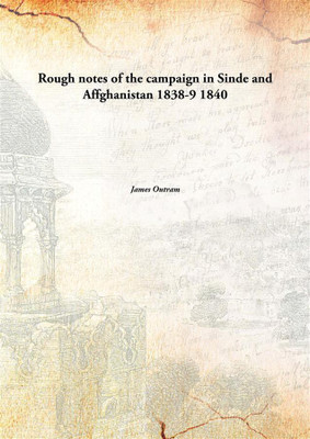 Rough Notes Of The Campaign In Sinde And Affghanistan1838-9(English, Hardcover, James Outram)