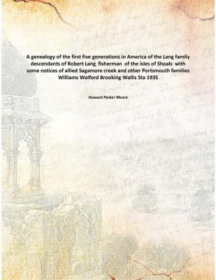 A genealogy of the first five generations in America of the Lang family descendants of Robert Lang fisherman of the isles of Sho(English, Paperback, Howard Parker Moore)