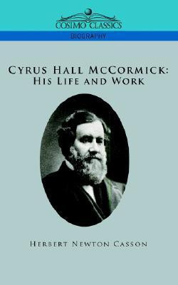 Cyrus Hall McCormick His Life and Work(English, Paperback, Casson Herbert Newton)