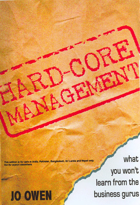 Hard-Core Management: What you won’t learn from business gurus 01 Edition(English, Paperback, Jo Owen)