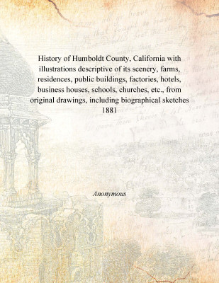 History of Humboldt County, California with illustrations descriptive of its scenery, farms, residences, public buildings, facto(English, Paperback, Anonymous)