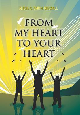 From My Heart to Your Heart(English, Hardcover, Smith-Mackall Alicia G)