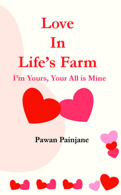 Love in Life's Farm  - I'm Yours, Your All is Mine(English, Paperback, Pawan Painjane)