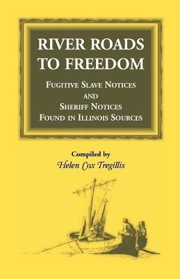 River Roads to Freedom Fugitive Slave Notices and Sheriff Notices Found in Illinois Sources(English, Paperback, Tregillis Helen Cox)