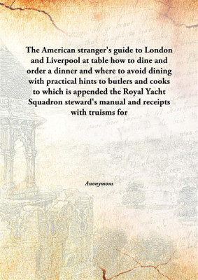 The American Stranger'S Guide To London And Liverpool At Tablehow To Dine And Order A Dinner And Where To Avoid Dining With Prac(English, Hardcover, Anonymous)