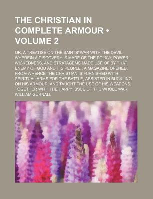 The Christian in Complete Armour (Volume 2); Or, a Treatise on the Saints' War with the Devil, Wherein a Discovery Is Made of the Policy, Power, Wicke(English, Paperback, Gurnall William)