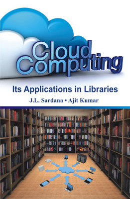 Cloud Computing: Its Applications in 
Libraries(English, Hardcover, J.L. Sardana, Ajit Kumar)