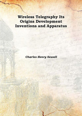 Wireless Telegraphy Its Origins Development Inventions and Apparatus 1903(English, Hardcover, Charles Henry Sewall)