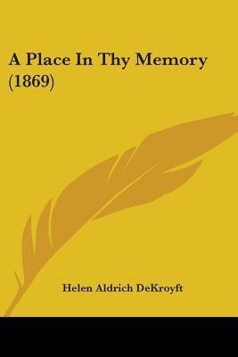 A Place In Thy Memory (1869)(English, Paperback, Dekroyft Helen Aldrich)