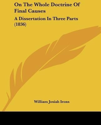 On The Whole Doctrine Of Final Causes(English, Paperback, Irons William Josiah)