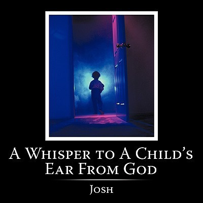 A Whisper to A Child's Ear From God(English, Paperback, Josh)
