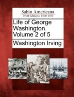 Life of George Washington. Volume 2 of 5(English, Paperback, Irving Washington)